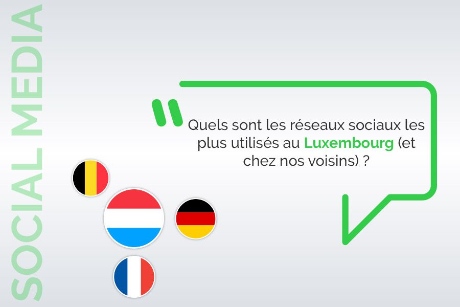 Quels sont le réseaux sociaux les plus utilisés au Luxembourg (et chez nos voisins)